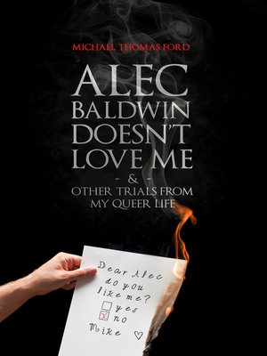 cover image of Alec Baldwin Doesn't Love Me and Other Trials from My Queer Life